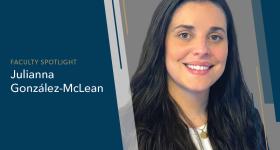 Faculty Spotlight, Julianna González-McLean
